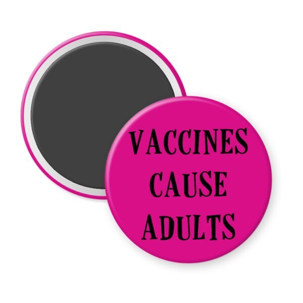 Pink magnet with the text 'Vaccines cause adults' printed in black.