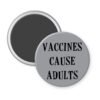 Grey magent with the text 'Vaccines cause adults' printed in black.