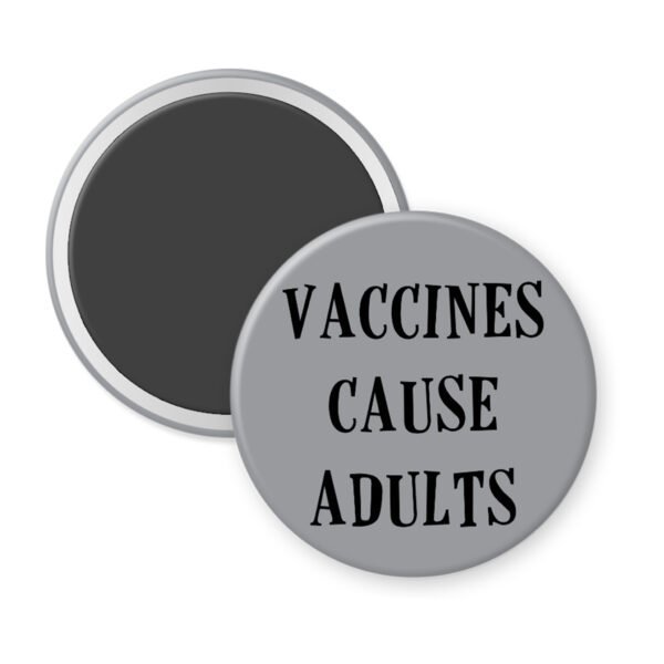 Grey magent with the text 'Vaccines cause adults' printed in black.