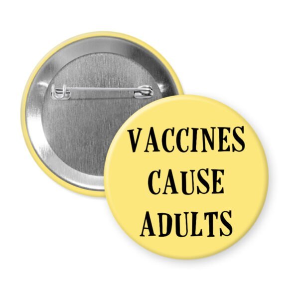 Yellow button with the text 'Vaccines cause adults' printed in black.