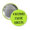Green button with the text 'Vaccines cause adults' printed in black.