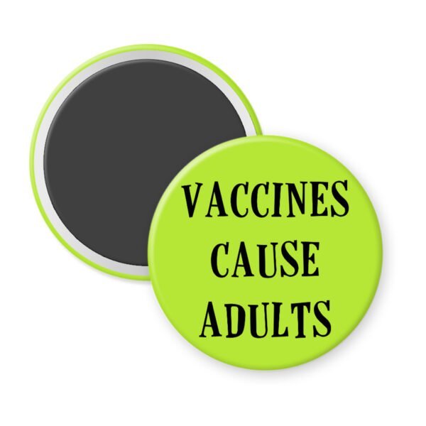 Green magnet with the text 'Vaccines cause adults' printed in black.