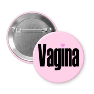 Pink button with the words "VAGINA" the i has a pink heart over it instead of a dot