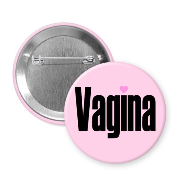 Pink button with the words "VAGINA" the i has a pink heart over it instead of a dot