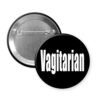 Black button with the single word "Vagitarian".