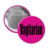 Fuchsia pinback button with the word 'Vagitarian' printed on black.