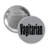 Grey pinback button with the word 'Vagitarian' printed on black.