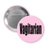 Light pink pinback button with the word 'Vagitarian' printed on black.