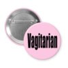 Pink button with the single word "Vagitarian".