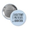 Light blue button with an image of a surgical scalpel and the words "Vasectomy prevents abortion".