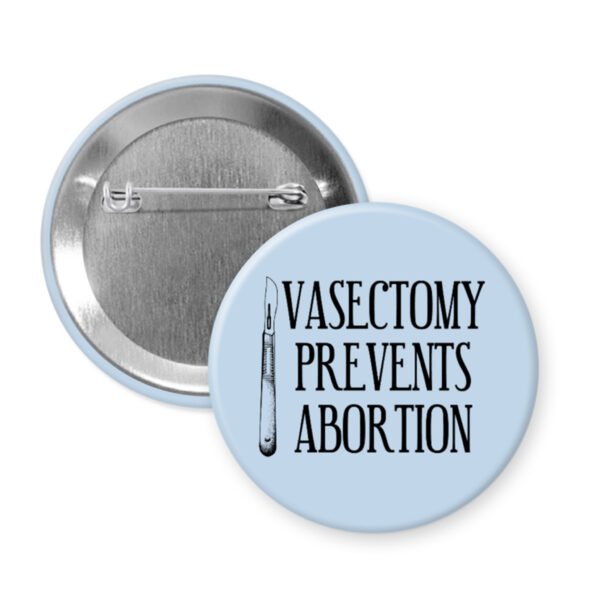Light blue button with an image of a surgical scalpel and the words "Vasectomy prevents abortion".