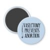 Light blue magnet with an image of a surgical scalpel and the words "Vasectomy prevents abortion".