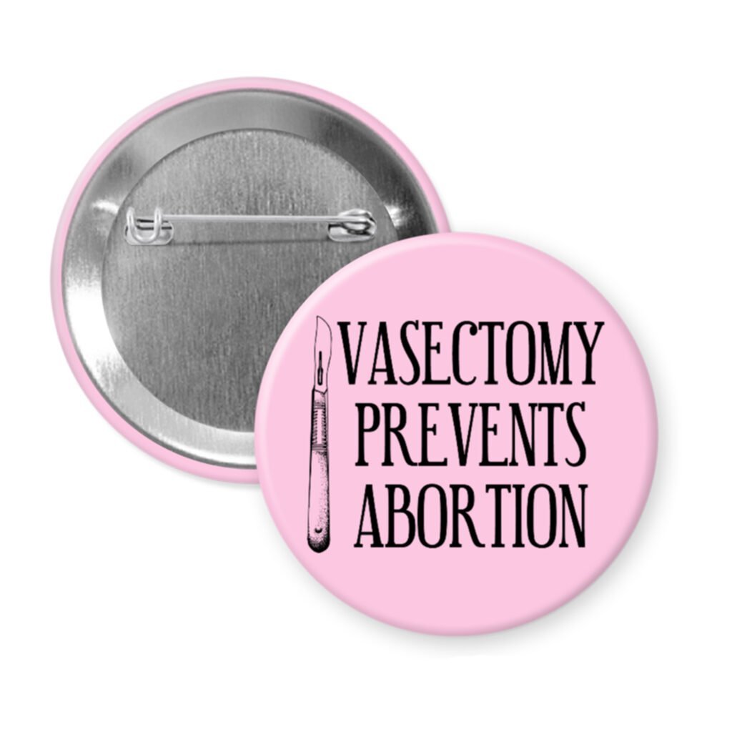 Light pink pinback button with image of surgical scalpel and the text 'Vasectomy prevents abortion' printed in black.
