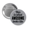 Grey pinback button with the text 'This is what AWESOME looks like' printed in black.