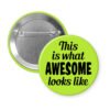 Green pinback button with the text 'This is what AWESOME looks like' printed in black.