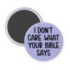 Purple magnet with the text 'I don't care what your bible says' printed in black.