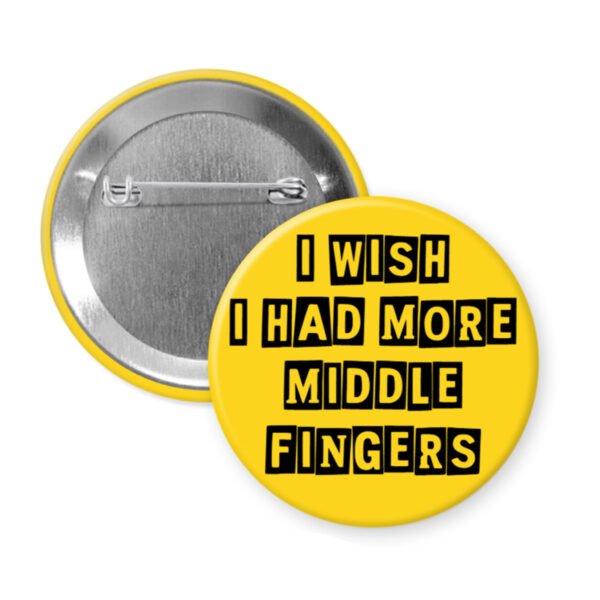 Yellow middle fingers quote button that says "I wish I had more middle fingers"