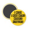 Yellow middle fingers quote magnet that says "I wish I had more middle fingers"