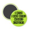 Green middle fingers quote magnet that says "I wish I had more middle fingers"