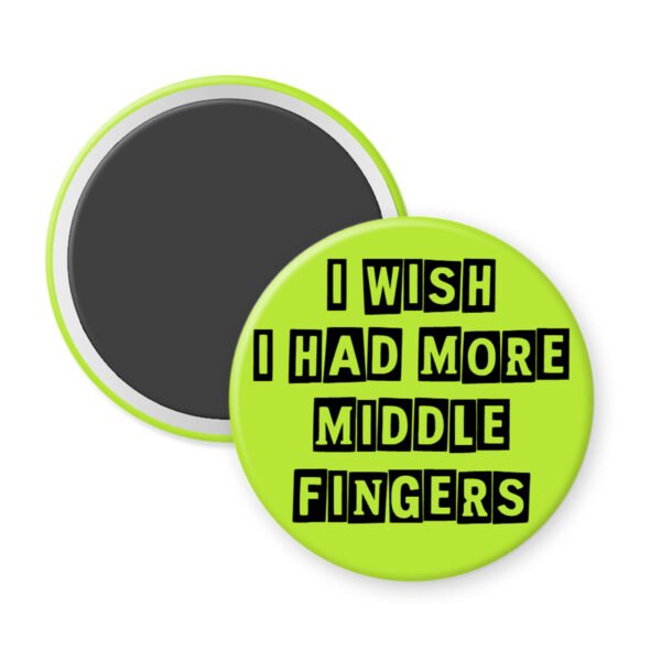 Green middle fingers quote magnet that says "I wish I had more middle fingers"