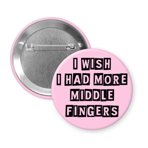 Pink middle fingers quote button that says "I wish I had more middle fingers"