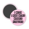 Pink middle fingers quote magnet that says "I wish I had more middle fingers"