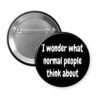Button badge with text 'I wonder what normal people think about' on a white background