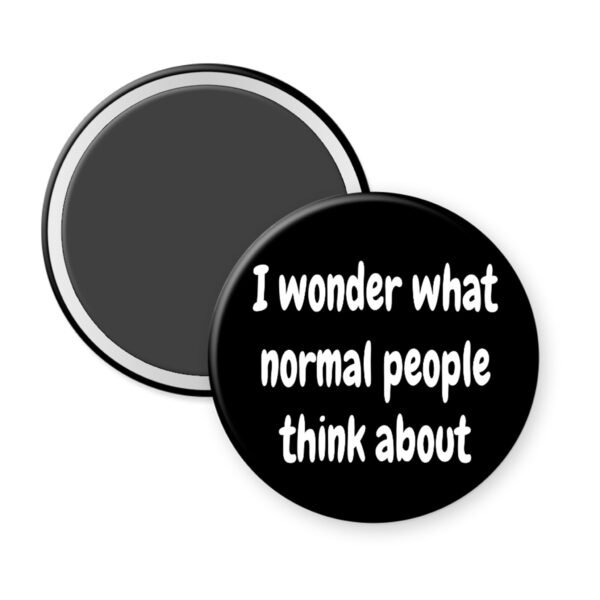 Magnet with text 'I wonder what normal people think about' on a white background.
