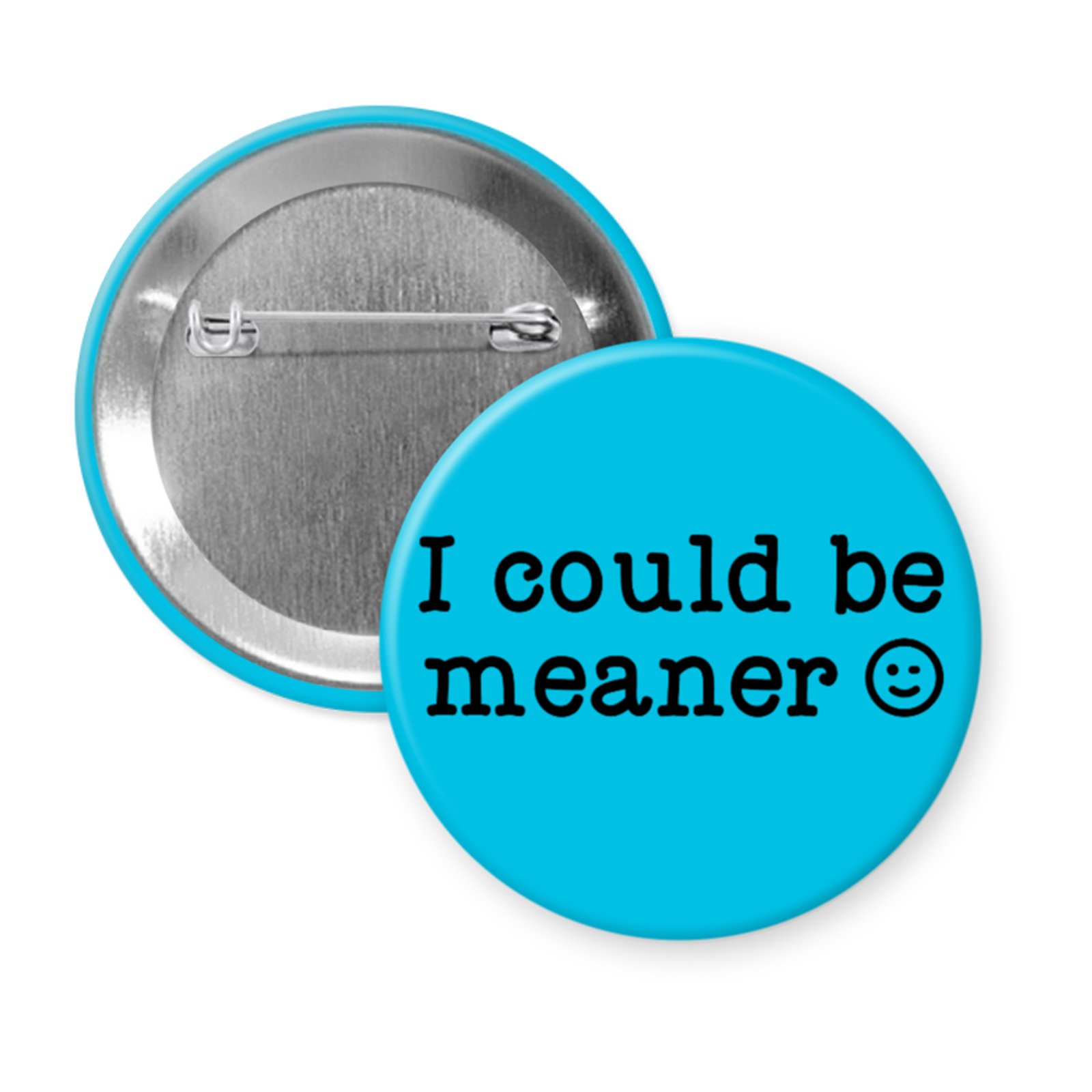 “I Could Be Meaner” Funny Winky Face Button or Magnet