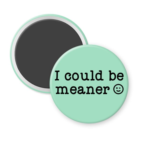 Mint magnet with the text 'I could be meaner'.