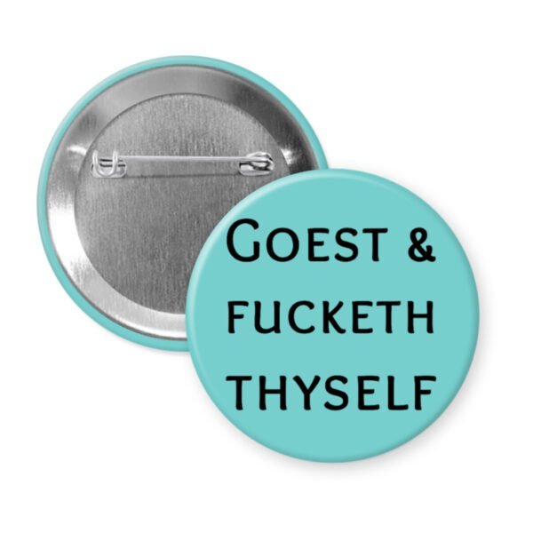 Blue button with the text 'GOEST & FUCKETH THYSELF' printed in black.