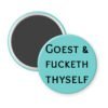 Blue magnet with the text 'GOEST & FUCKETH THYSELF' printed in black.