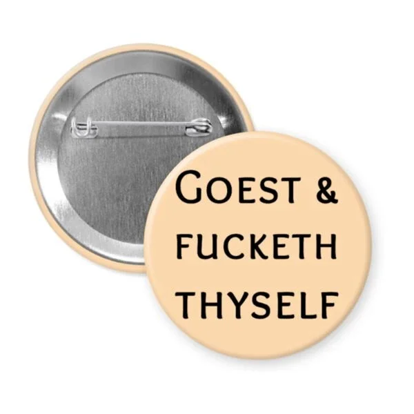 Peach button with the text 'GOEST & FUCKETH THYSELF' printed in black.