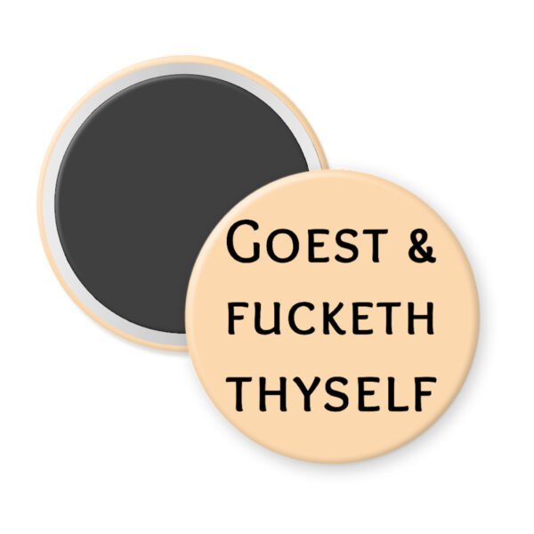 Peach magnet with the text 'GOEST & FUCKETH THYSELF' printed in black.