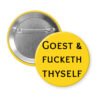 Yellow button with the text 'GOEST & FUCKETH THYSELF' printed in black.