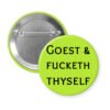 Lime green button with the text 'GOEST & FUCKETH THYSELF' printed in black.