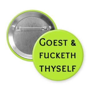 Lime green button with the text 'GOEST & FUCKETH THYSELF' printed in black.