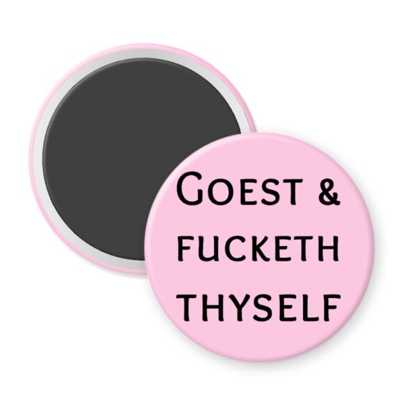 Pink magnet with the text 'GOEST & FUCKETH THYSELF' printed in black.