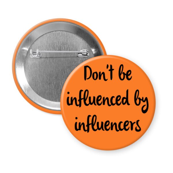 Orange pin button with the text 'Don't be influenced by influencers' in black text.