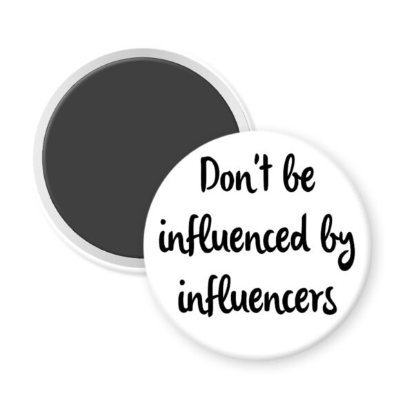 White magnet with the text 'Don't be influenced by influencers' in black text.