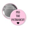 Pink button button with the text 'PEG THE PATRIARCHY' in black text.