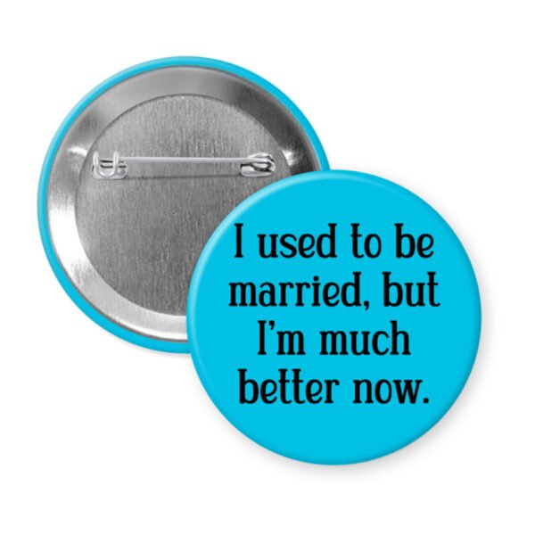 Blue button with the text "I used to be married, but I'm much better now."