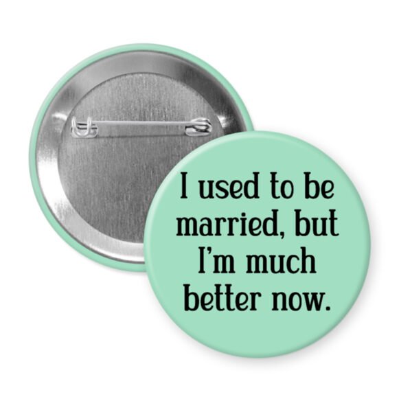 Mint button with the text "I used to be married, but I'm much better now."