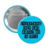 Blur button with the text 'Everything they say about me is true' in black display font'