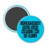 Blue magnet with the text 'Everything they say about me is true' in black display font'