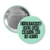 Mint color button with the text 'Everything they say about me is true' in black display font'