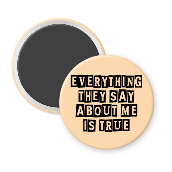 Peach color magnet with the text 'Everything they say about me is true' in black display font'