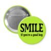 Green button with the text 'SMILE if you're a good boy' printed in black.