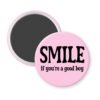 Pink magnet with the text 'SMILE if you're a good boy' printed in black.