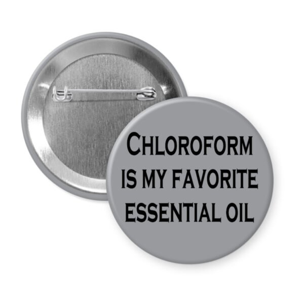 Grey pinback button with the text 'Chloroform is my favorite essential oil' printed in black.